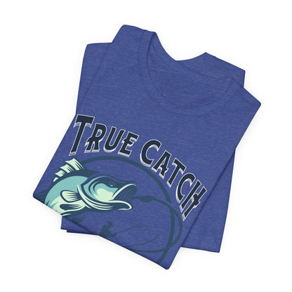 True Catch Fishing Enthusiast T-Shirt