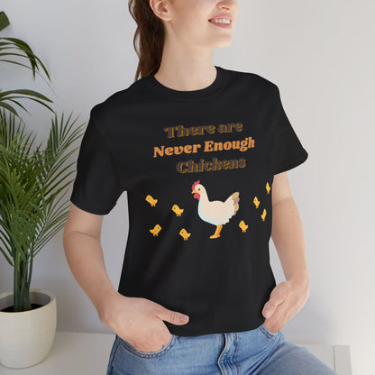 There are Never Enough Chickens T-Shirt