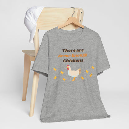 There are Never Enough Chickens T-Shirt