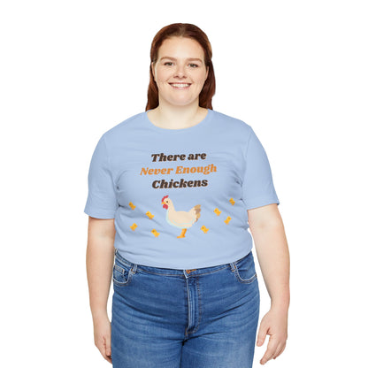 There are Never Enough Chickens T-Shirt