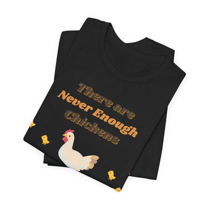 There are Never Enough Chickens T-Shirt