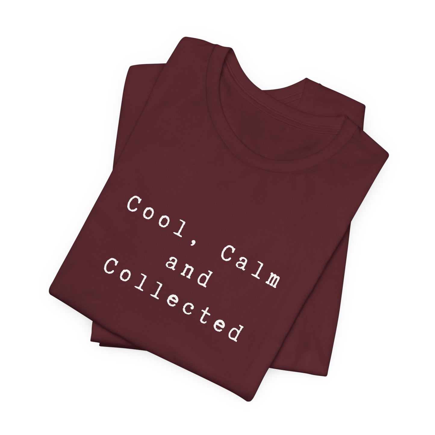 Cool, Calm and Collected T-Shirt