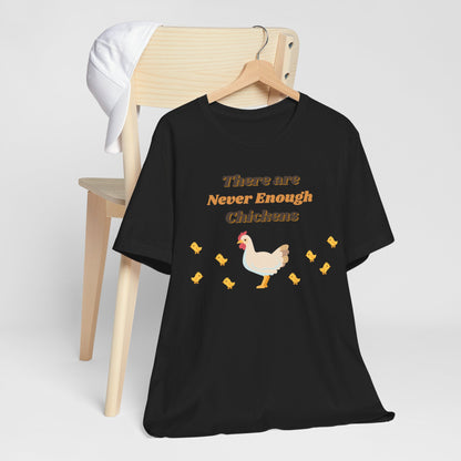 There are Never Enough Chickens T-Shirt