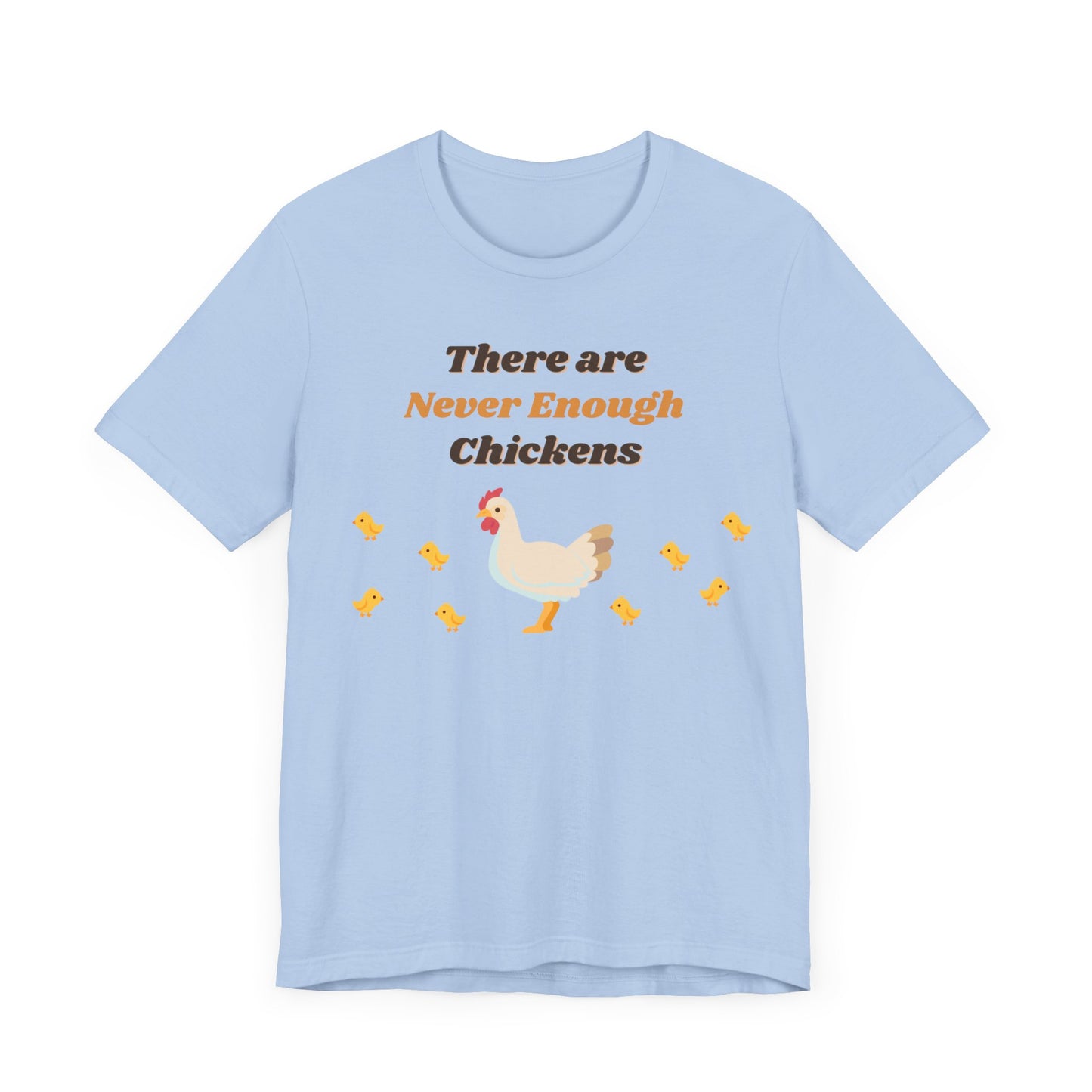 There are Never Enough Chickens T-Shirt