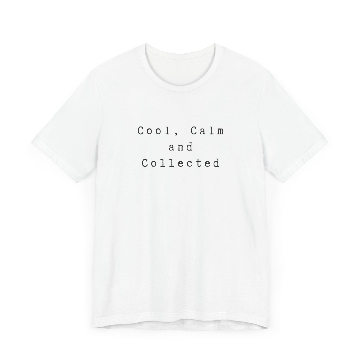 Cool, Calm and Collected T-Shirt