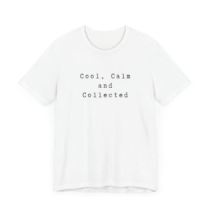 Cool, Calm and Collected T-Shirt