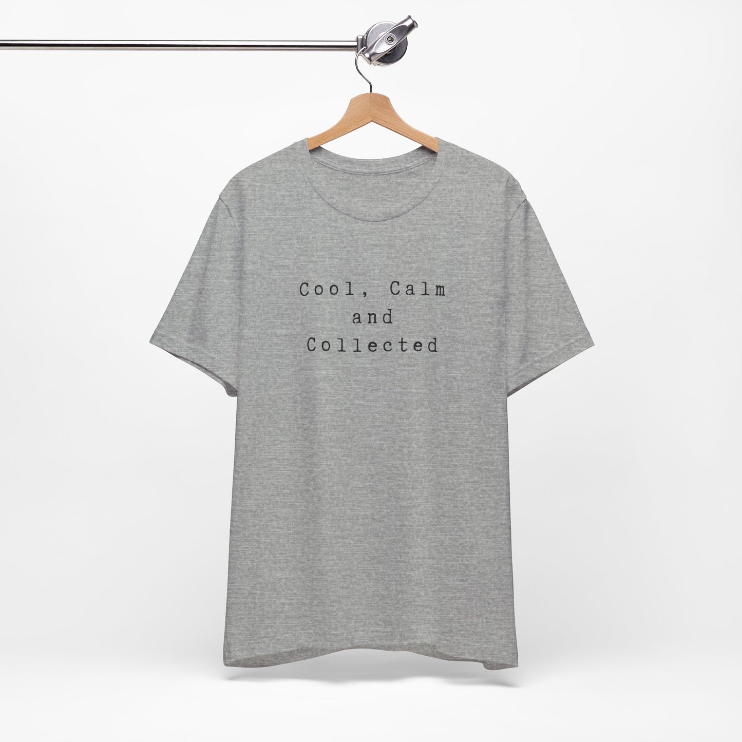 Cool, Calm and Collected T-Shirt