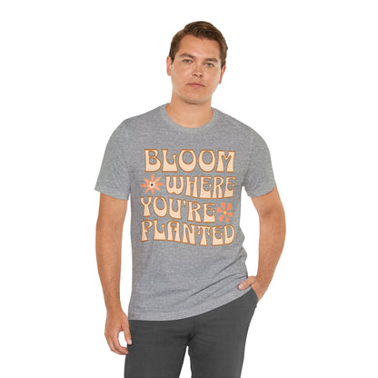 Bloom Where You're Planted T-Shirt