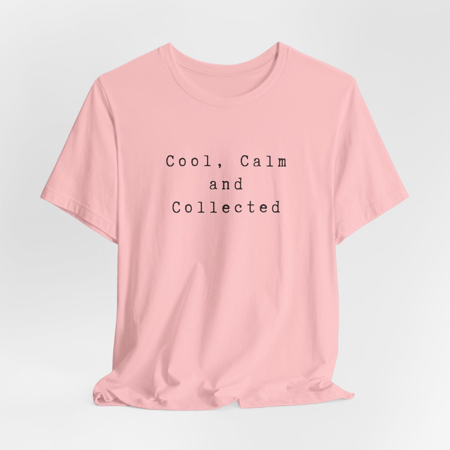 Cool, Calm and Collected T-Shirt