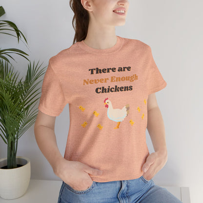 There are Never Enough Chickens T-Shirt