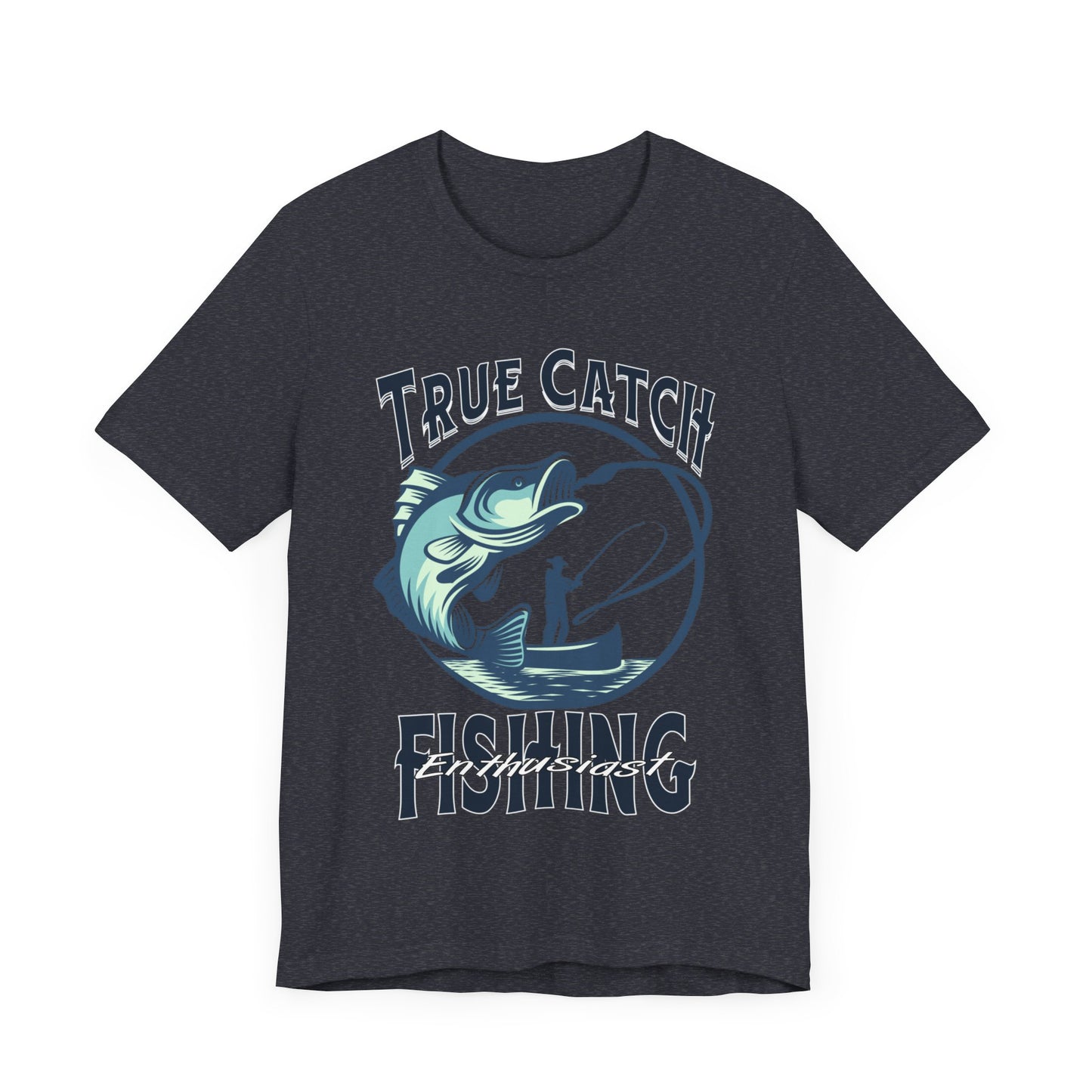 True Catch Fishing Enthusiast T-Shirt