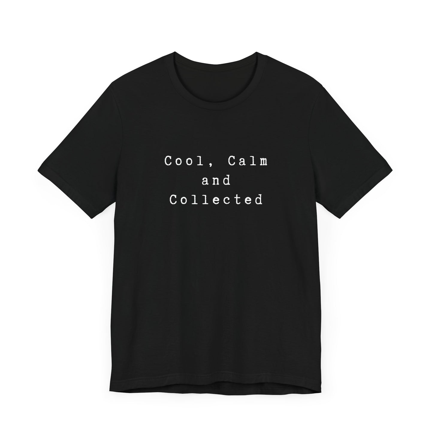 Cool, Calm and Collected T-Shirt