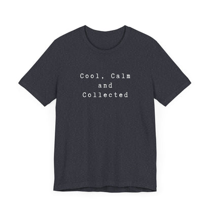 Cool, Calm and Collected T-Shirt