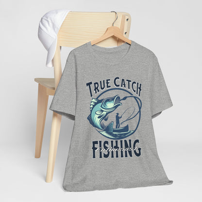 True Catch Fishing Enthusiast T-Shirt