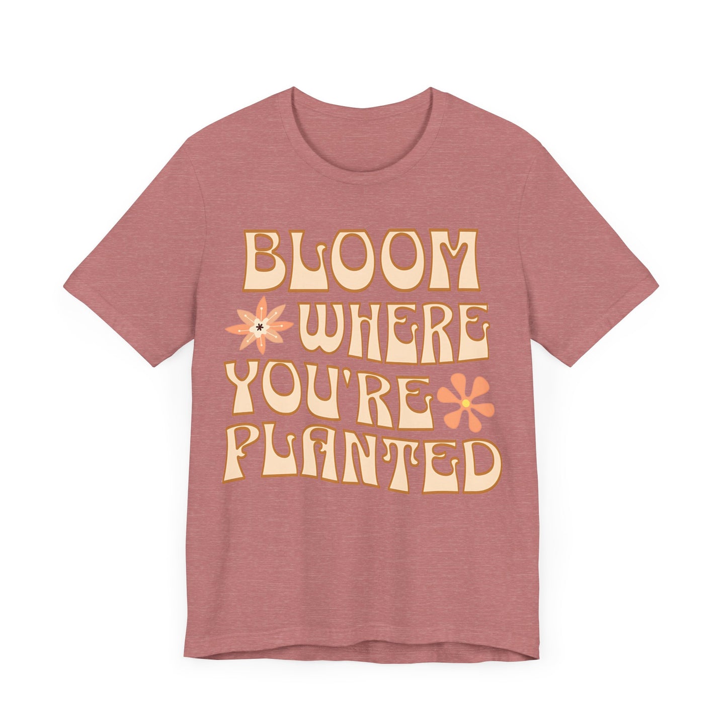 Bloom Where You're Planted T-Shirt