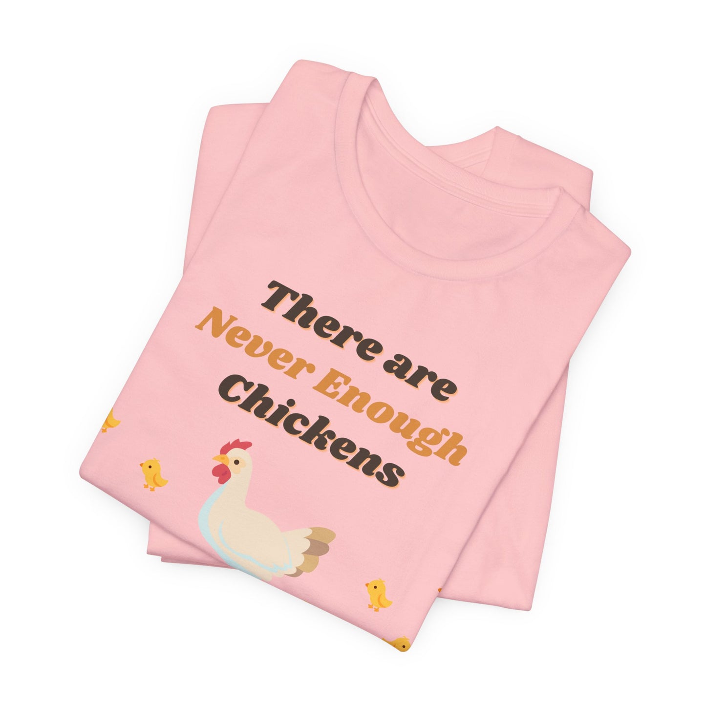 There are Never Enough Chickens T-Shirt