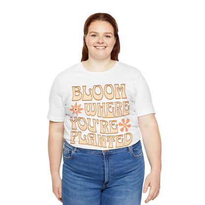 Bloom Where You're Planted T-Shirt