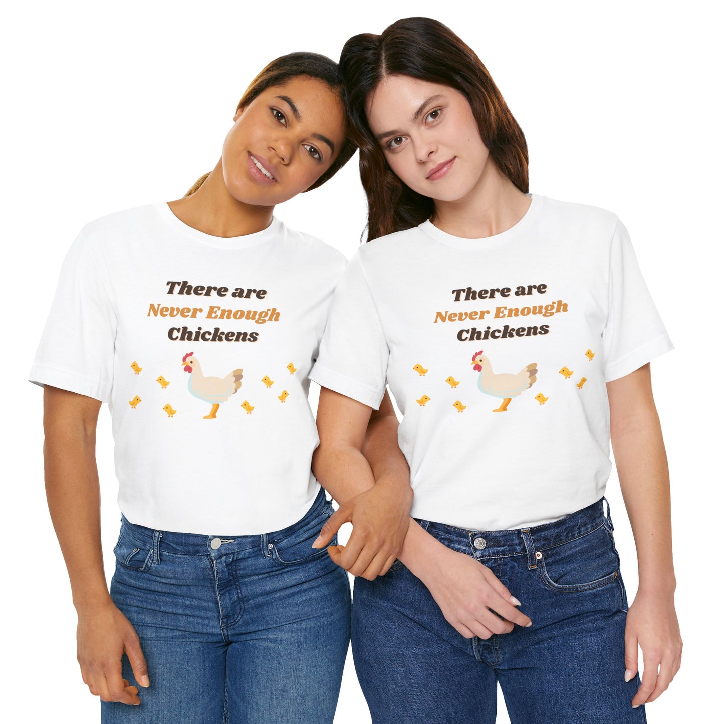 There are Never Enough Chickens T-Shirt