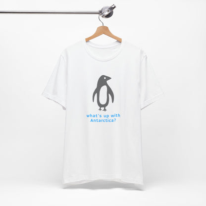 What's Up with Antarctica? T-Shirt