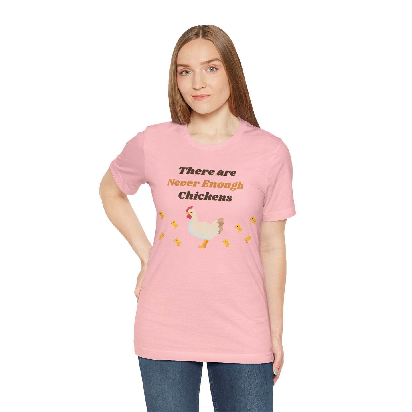 There are Never Enough Chickens T-Shirt