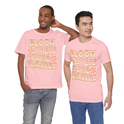 Bloom Where You're Planted T-Shirt