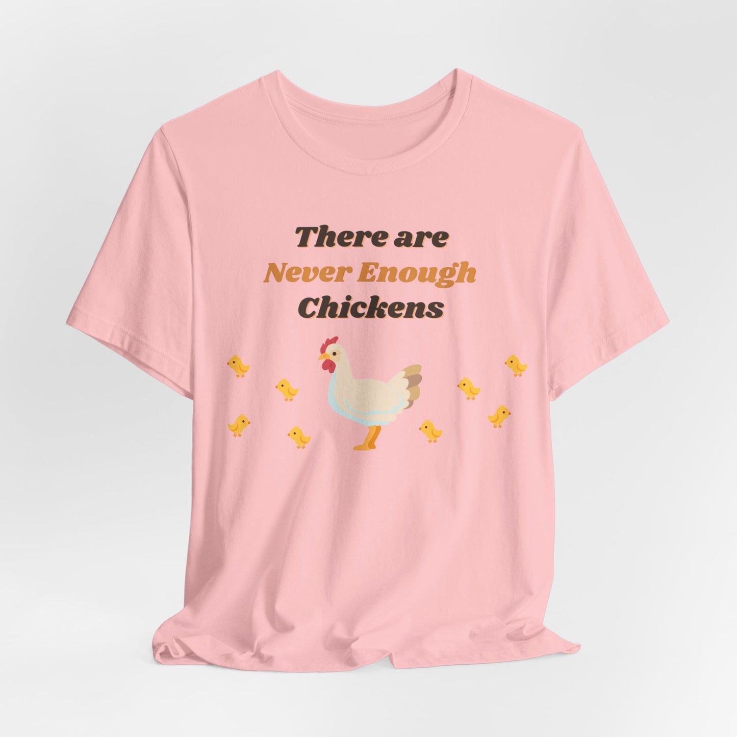 There are Never Enough Chickens T-Shirt