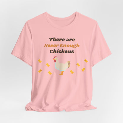 There are Never Enough Chickens T-Shirt