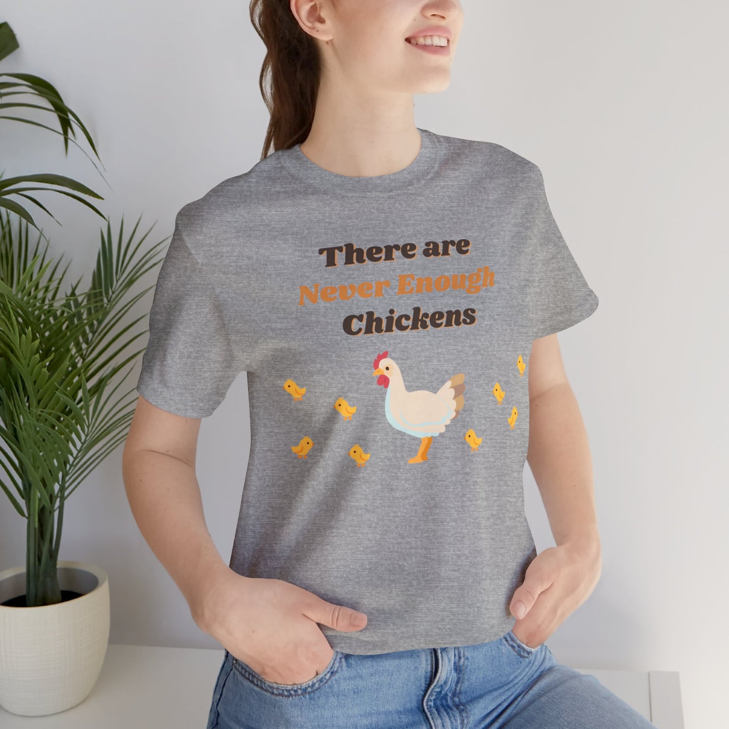 There are Never Enough Chickens T-Shirt