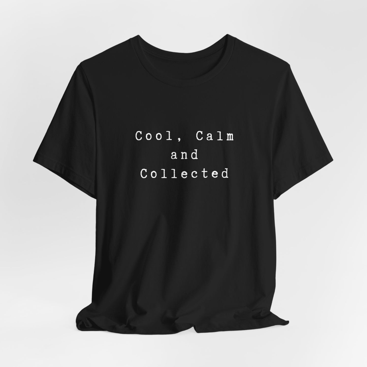 Cool, Calm and Collected T-Shirt