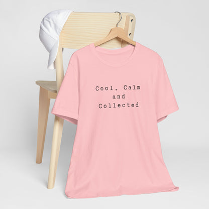 Cool, Calm and Collected T-Shirt