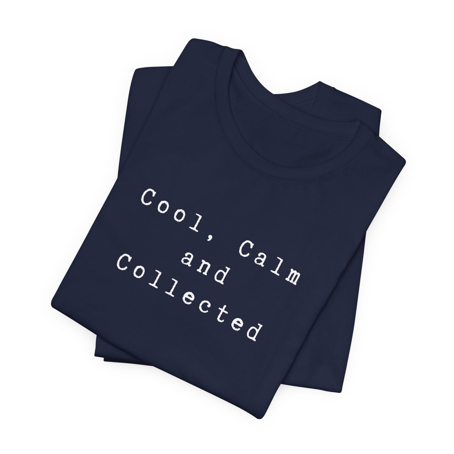 Cool, Calm and Collected T-Shirt