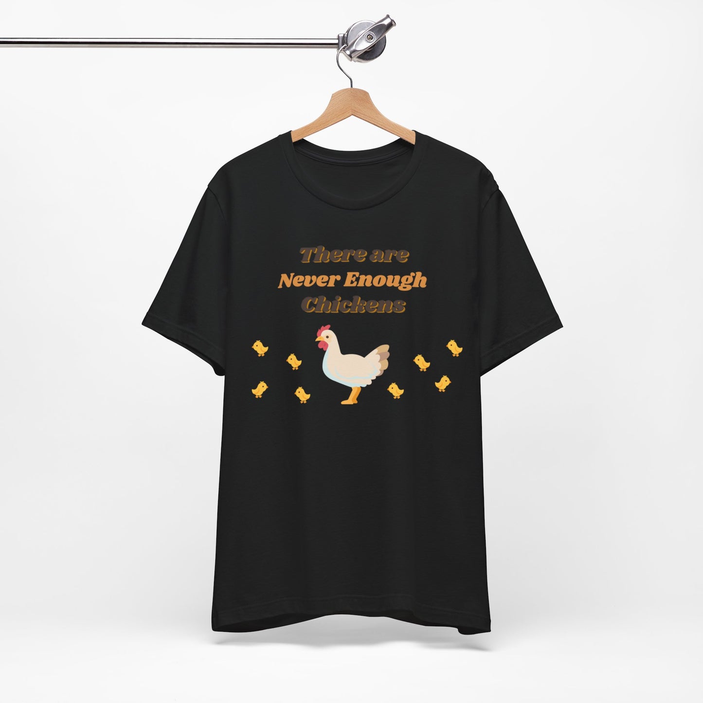 There are Never Enough Chickens T-Shirt