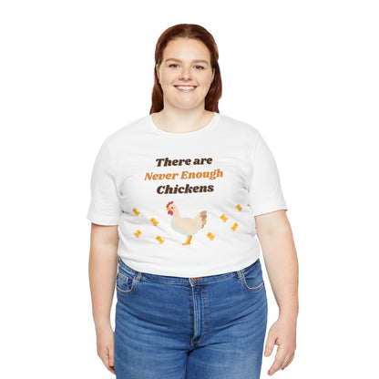 There are Never Enough Chickens T-Shirt