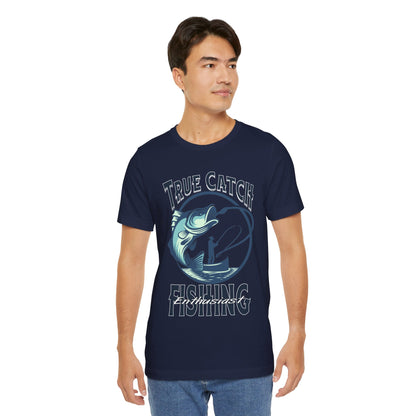 True Catch Fishing Enthusiast T-Shirt