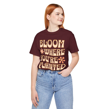 Bloom Where You're Planted T-Shirt