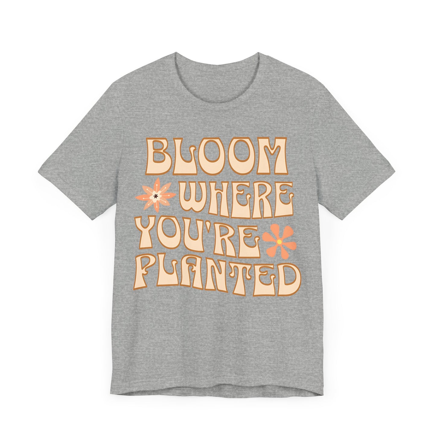 Bloom Where You're Planted T-Shirt