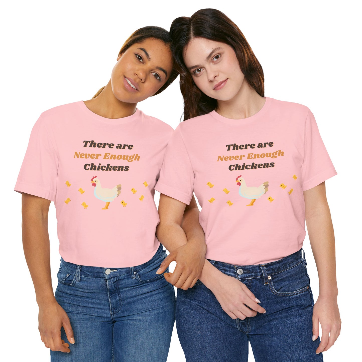 There are Never Enough Chickens T-Shirt