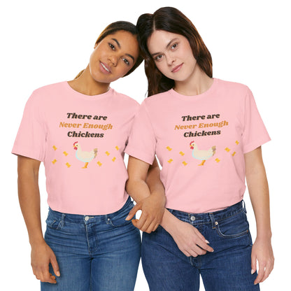 There are Never Enough Chickens T-Shirt