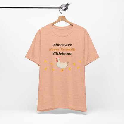 There are Never Enough Chickens T-Shirt