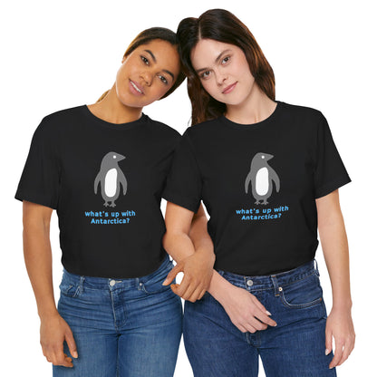 What's Up with Antarctica? T-Shirt