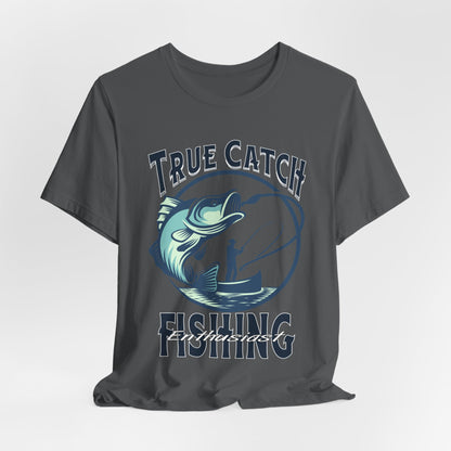 True Catch Fishing Enthusiast T-Shirt