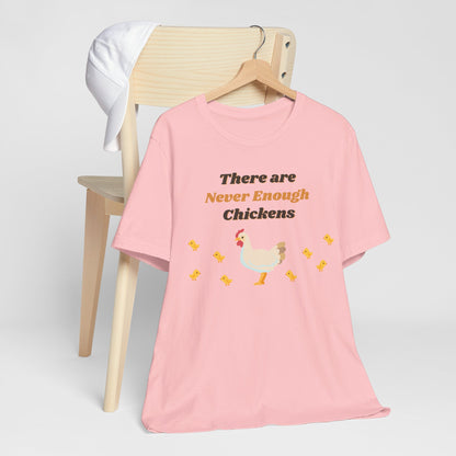 There are Never Enough Chickens T-Shirt