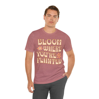 Bloom Where You're Planted T-Shirt