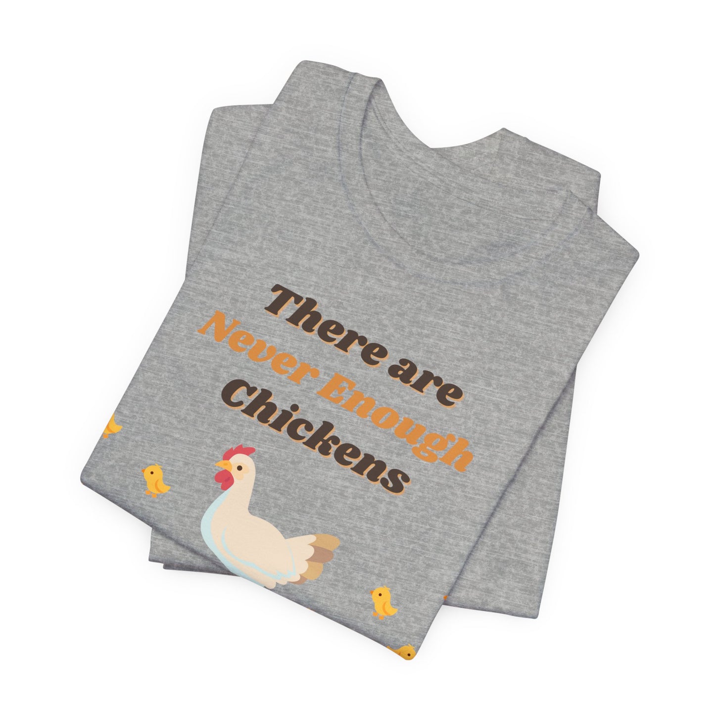 There are Never Enough Chickens T-Shirt