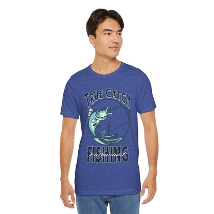 True Catch Fishing Enthusiast T-Shirt