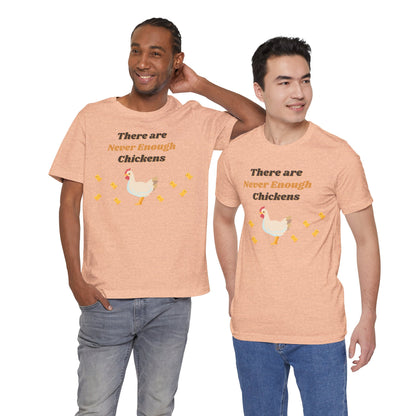 There are Never Enough Chickens T-Shirt