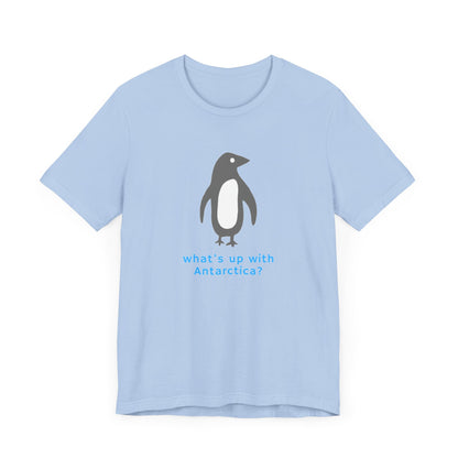 What's Up with Antarctica? T-Shirt