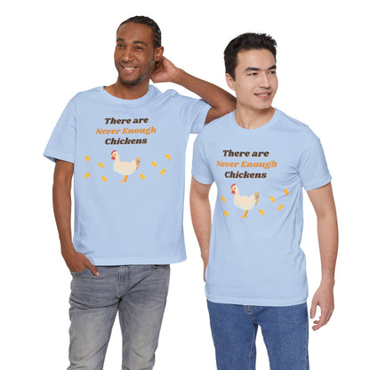 There are Never Enough Chickens T-Shirt